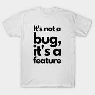 It's not a bug, it's a feature - black T-Shirt